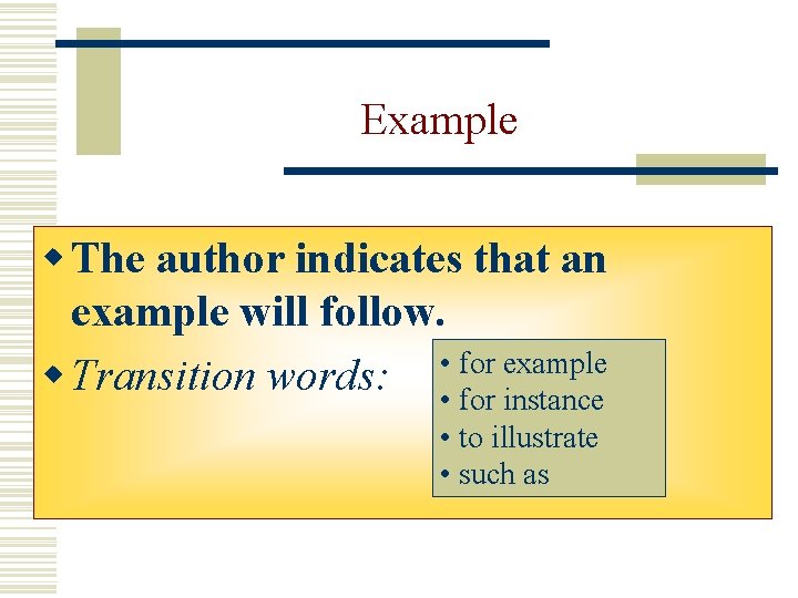 Example w The author indicates that an example will follow. example w Transition words: Example w The author indicates that an example will follow. example w Transition words: