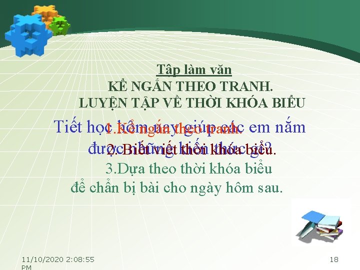 Tập làm văn KỂ NGẮN THEO TRANH. LUYỆN TẬP VỀ THỜI KHÓA BIỂU Tiết