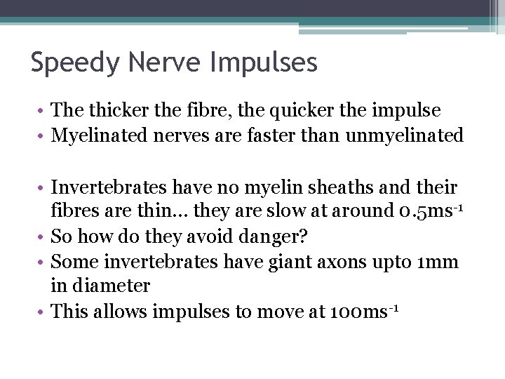 Speedy Nerve Impulses • The thicker the fibre, the quicker the impulse • Myelinated