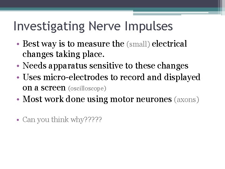 Investigating Nerve Impulses • Best way is to measure the (small) electrical changes taking