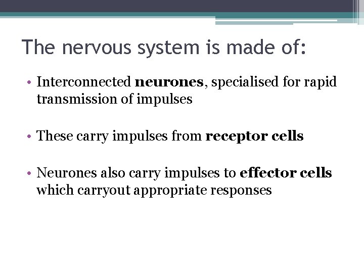 The nervous system is made of: • Interconnected neurones, specialised for rapid transmission of