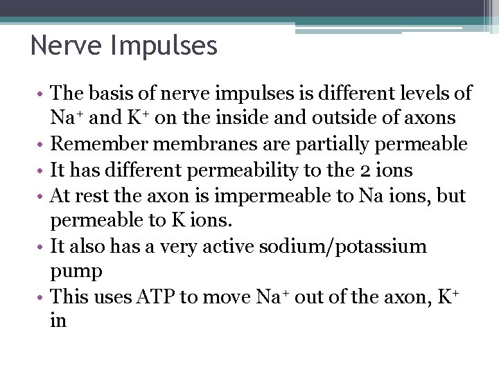 Nerve Impulses • The basis of nerve impulses is different levels of Na+ and