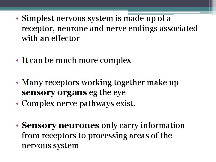  • Simplest nervous system is made up of a receptor, neurone and nerve