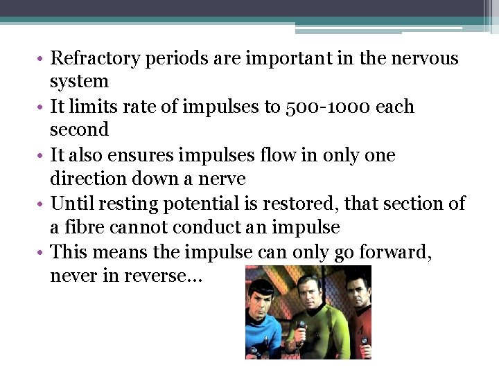  • Refractory periods are important in the nervous system • It limits rate