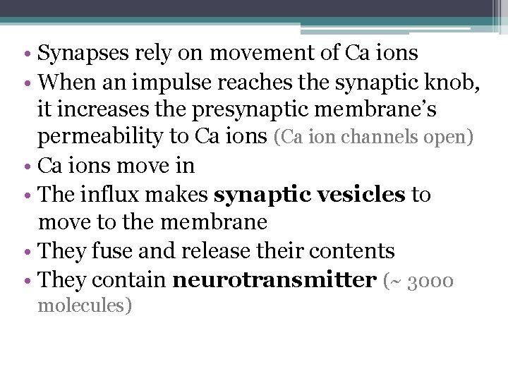  • Synapses rely on movement of Ca ions • When an impulse reaches