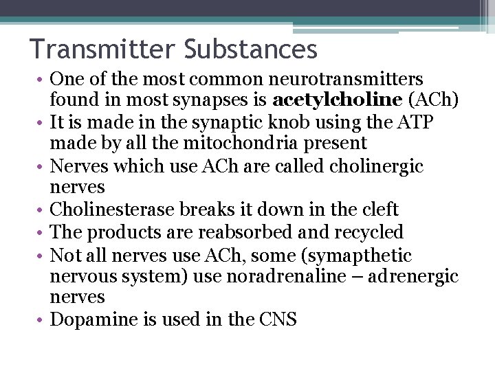 Transmitter Substances • One of the most common neurotransmitters found in most synapses is