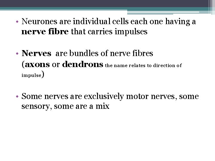  • Neurones are individual cells each one having a nerve fibre that carries
