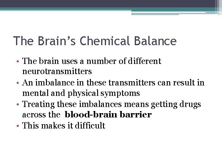 The Brain’s Chemical Balance • The brain uses a number of different neurotransmitters •