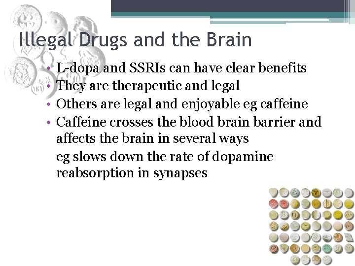 Illegal Drugs and the Brain • • L-dopa and SSRIs can have clear benefits