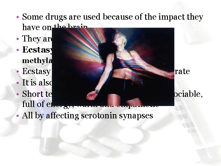 • Some drugs are used because of the impact they have on the