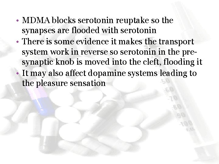  • MDMA blocks serotonin reuptake so the synapses are flooded with serotonin •