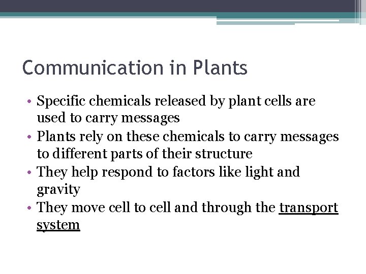 Communication in Plants • Specific chemicals released by plant cells are used to carry