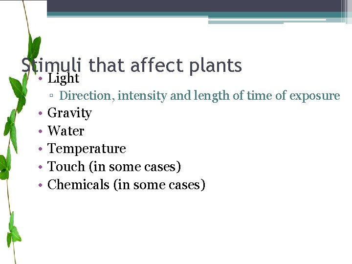 Stimuli that affect plants • Light ▫ Direction, intensity and length of time of