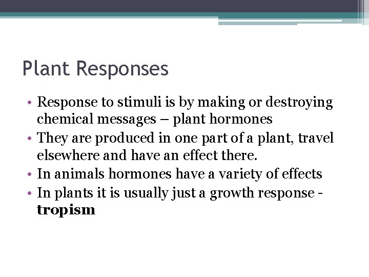 Plant Responses • Response to stimuli is by making or destroying chemical messages –