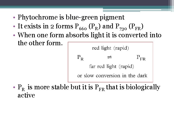  • Phytochrome is blue-green pigment • It exists in 2 forms P 660
