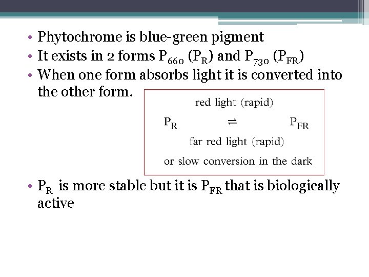 • Phytochrome is blue-green pigment • It exists in 2 forms P 660 • Phytochrome is blue-green pigment • It exists in 2 forms P 660