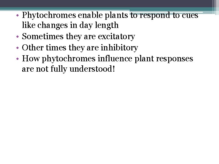 • Phytochromes enable plants to respond to cues like changes in day length