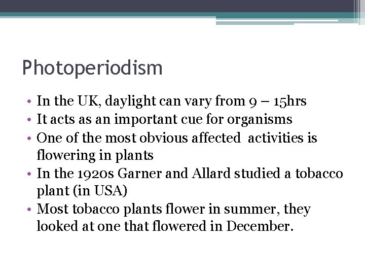 Photoperiodism • In the UK, daylight can vary from 9 – 15 hrs •
