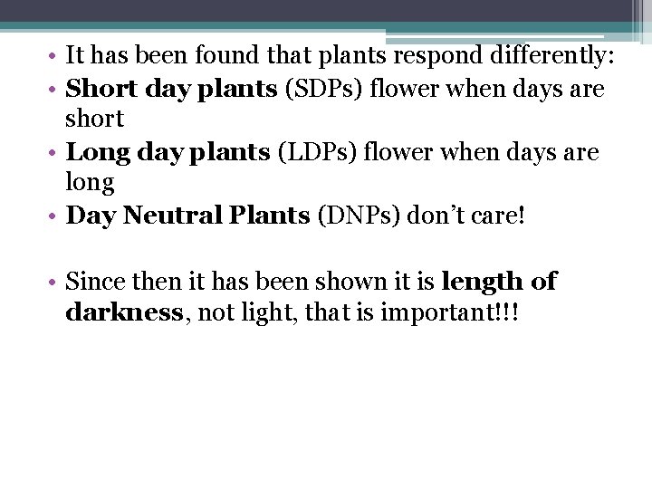  • It has been found that plants respond differently: • Short day plants