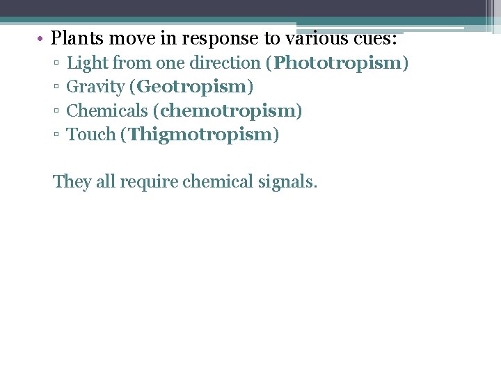  • Plants move in response to various cues: ▫ ▫ Light from one