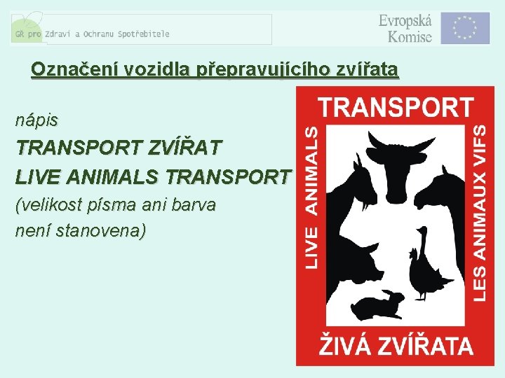 Označení vozidla přepravujícího zvířata nápis TRANSPORT ZVÍŘAT LIVE ANIMALS TRANSPORT (velikost písma ani barva