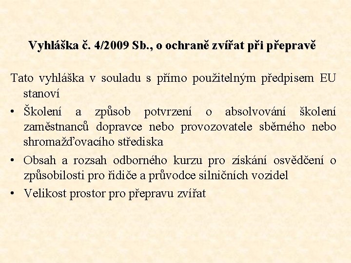 Vyhláška č. 4/2009 Sb. , o ochraně zvířat při přepravě Tato vyhláška v souladu