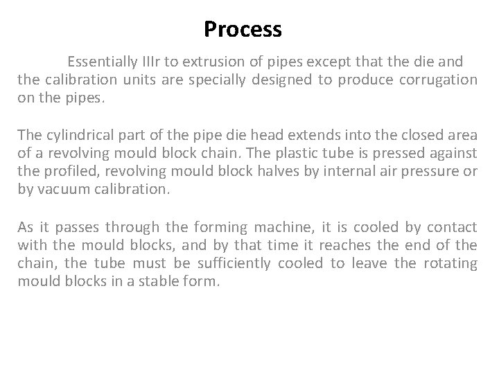 Process Essentially IIIr to extrusion of pipes except that the die and the calibration