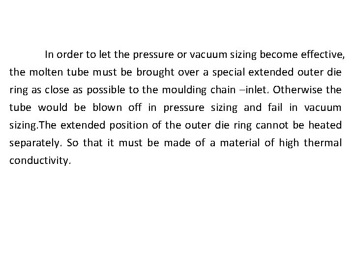 In order to let the pressure or vacuum sizing become effective, the molten tube