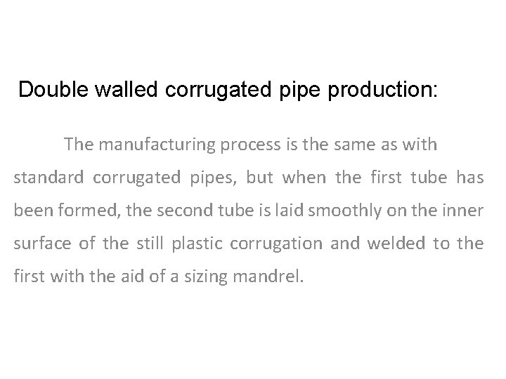 Double walled corrugated pipe production: The manufacturing process is the same as with standard