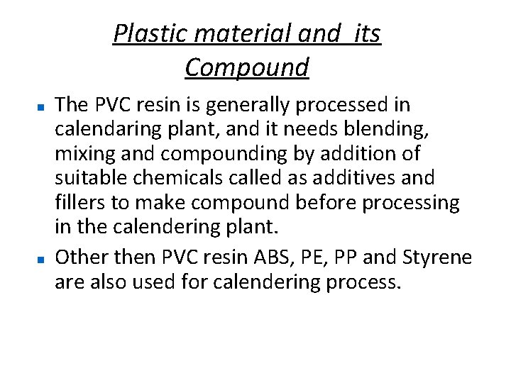 Plastic material and its Compound The PVC resin is generally processed in calendaring plant,