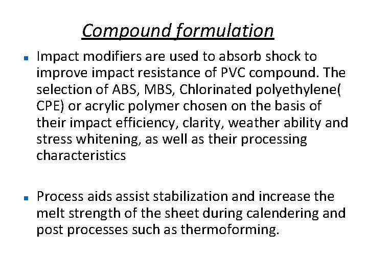 Compound formulation Impact modifiers are used to absorb shock to improve impact resistance of