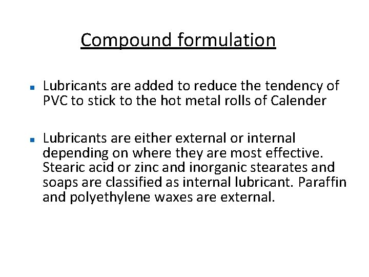 Compound formulation Lubricants are added to reduce the tendency of PVC to stick to