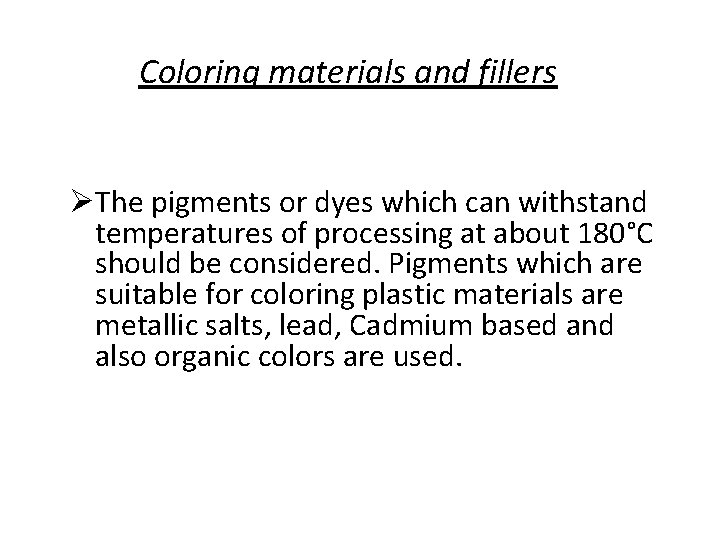 Coloring materials and fillers The pigments or dyes which can withstand temperatures of processing
