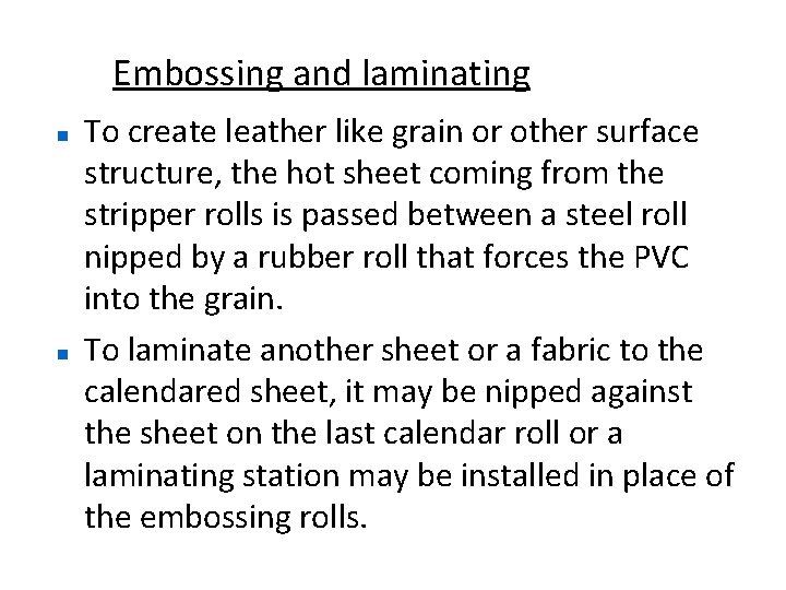 Embossing and laminating To create leather like grain or other surface structure, the hot