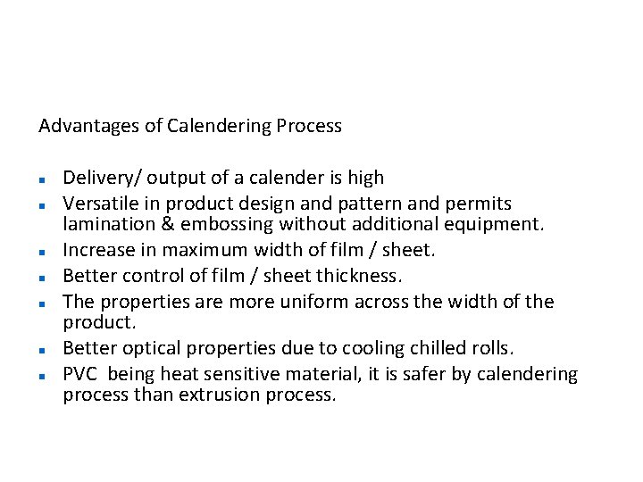 Advantages of Calendering Process Delivery/ output of a calender is high Versatile in product