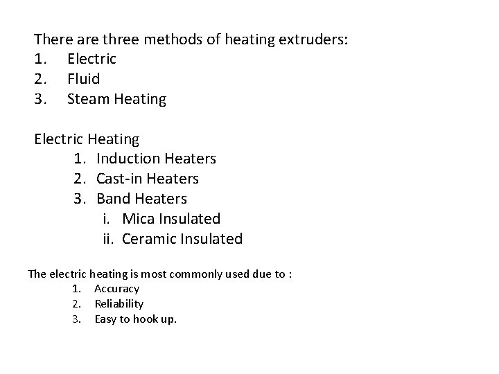 There are three methods of heating extruders: 1. Electric 2. Fluid 3. Steam Heating