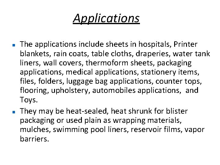 Applications The applications include sheets in hospitals, Printer blankets, rain coats, table cloths, draperies,