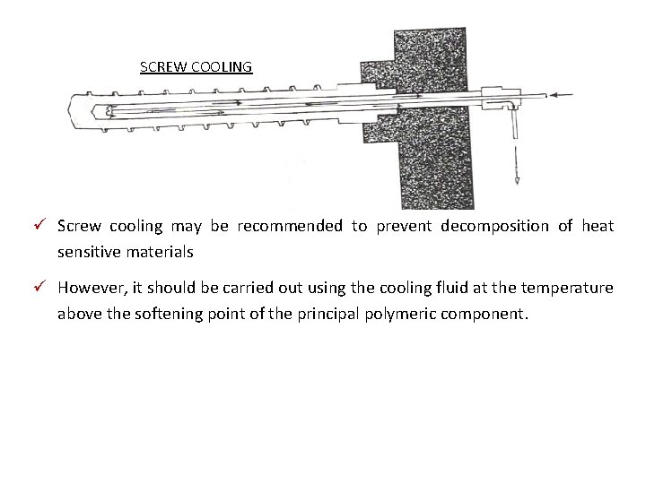 SCREW COOLING ü Screw cooling may be recommended to prevent decomposition of heat sensitive