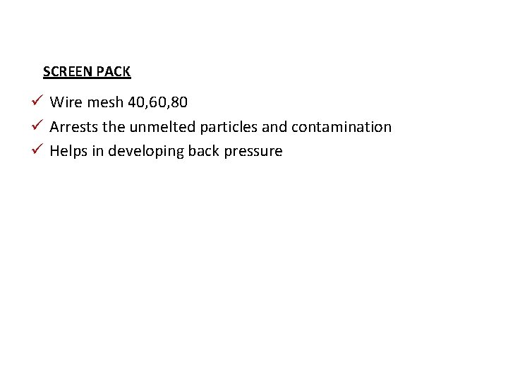 SCREEN PACK ü Wire mesh 40, 60, 80 ü Arrests the unmelted particles and