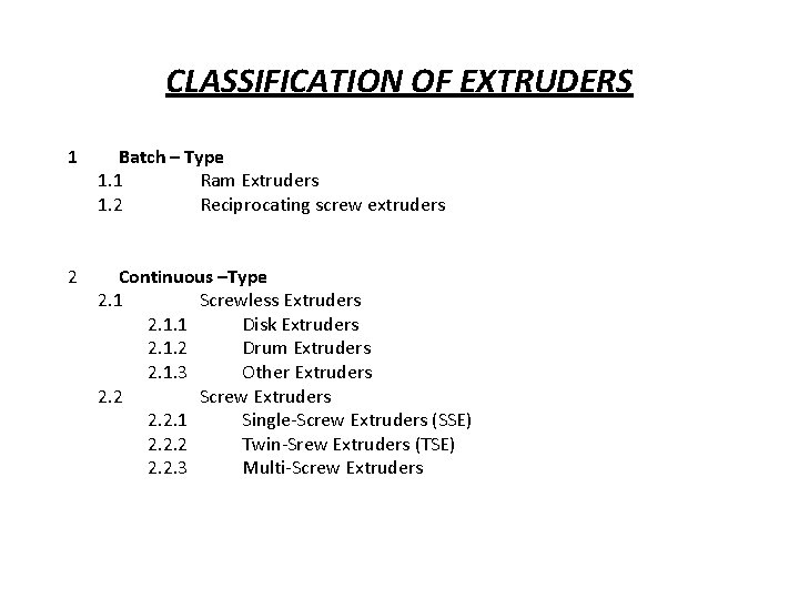 CLASSIFICATION OF EXTRUDERS 1 Batch – Type 1. 1 Ram Extruders 1. 2 Reciprocating