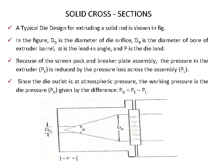 SOLID CROSS - SECTIONS ü A Typical Die Design for extruding a solid rod