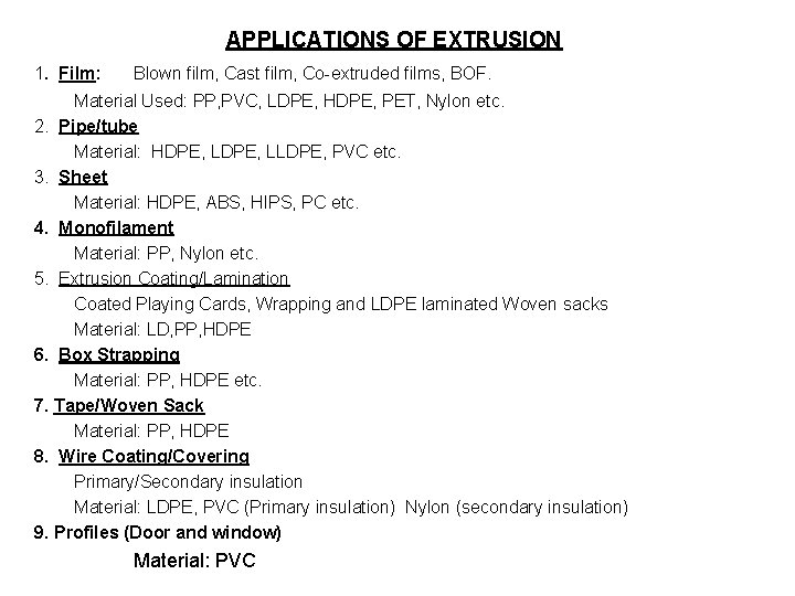 APPLICATIONS OF EXTRUSION 1. Film: Blown film, Cast film, Co-extruded films, BOF. Material Used: