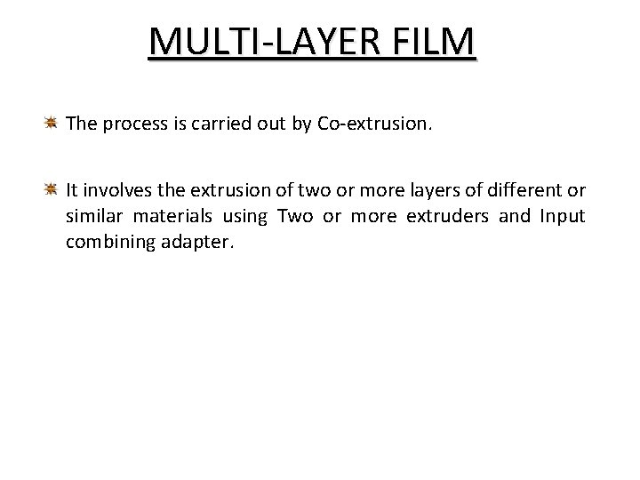 MULTI-LAYER FILM The process is carried out by Co-extrusion. It involves the extrusion of