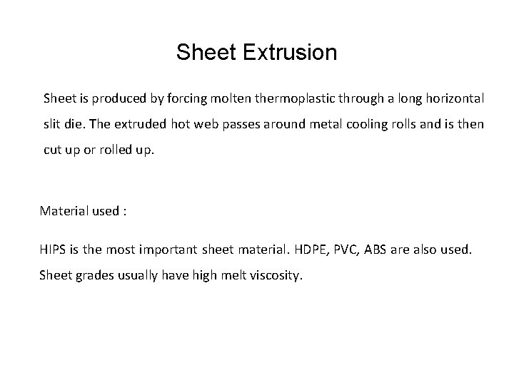 Sheet Extrusion Sheet is produced by forcing molten thermoplastic through a long horizontal slit