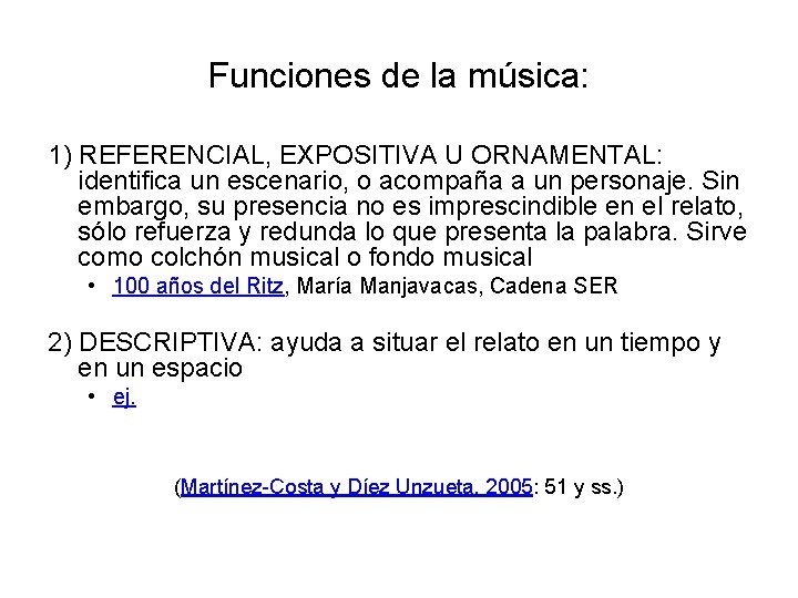 Funciones de la música: 1) REFERENCIAL, EXPOSITIVA U ORNAMENTAL: identifica un escenario, o acompaña