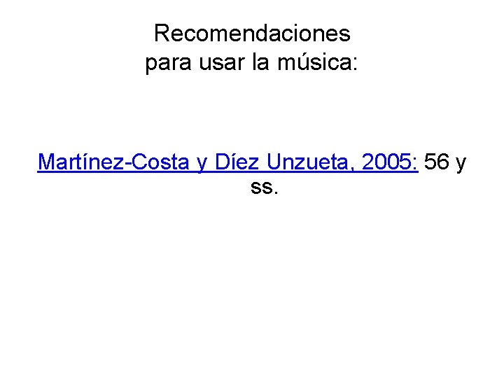 Recomendaciones para usar la música: Martínez-Costa y Díez Unzueta, 2005: 56 y ss. 