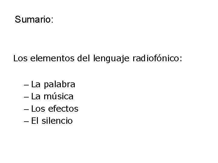 Sumario: Los elementos del lenguaje radiofónico: – La palabra – La música – Los