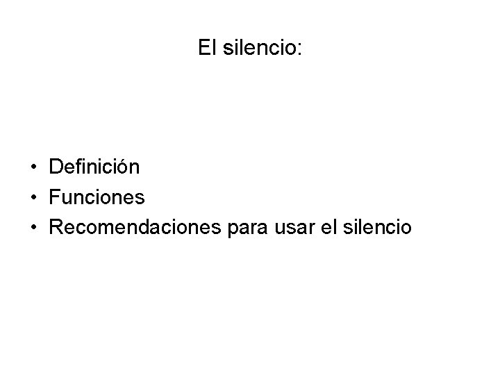 El silencio: • Definición • Funciones • Recomendaciones para usar el silencio 