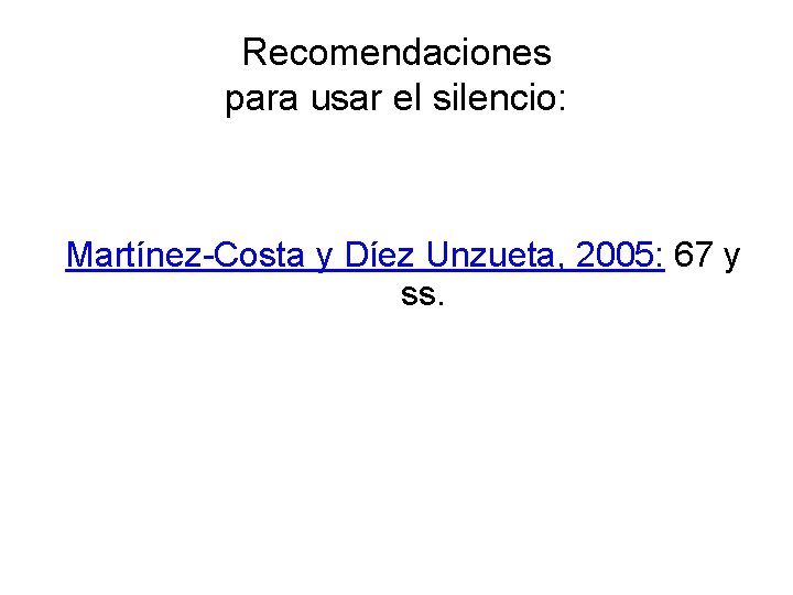 Recomendaciones para usar el silencio: Martínez-Costa y Díez Unzueta, 2005: 67 y ss. 