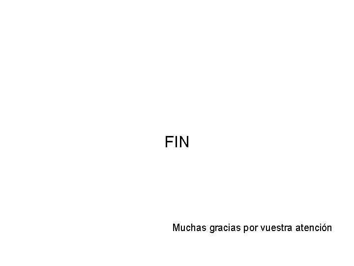 FIN Muchas gracias por vuestra atención 
